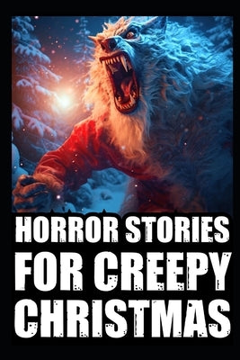 Horror Stories For Creepy Christmas: Vol 2. (Cryptid Encounters, Deep Woods and Scary Camping True Scary Stories) by Wraith, Asmon