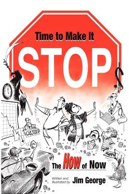 Time to Make It Stop: the How of Now by George, Jim