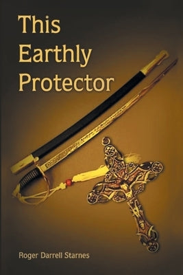 This Earthly Protector by Starnes, Roger Darrell