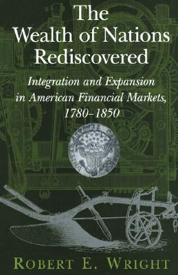 The Wealth of Nations Rediscovered by Wright, Robert E.