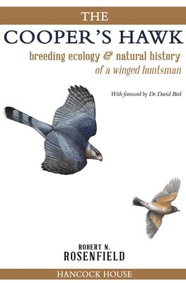 The Cooper's Hawk: breeding ecology & natural history of a winged huntsman by Rosenfield, Robert