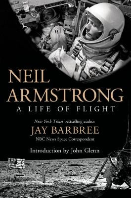 Neil Armstrong: A Life of Flight by Barbree, Jay