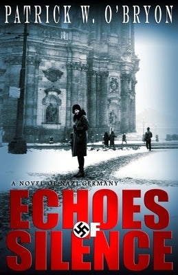 Echoes of Silence: A Novel of Nazi Germany by O'Bryon, Patrick W.