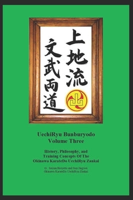 UechiRyu Bunburyodo Volume Three: History, Philosophy, and Training Concepts Of The Okinawa KarateDo UechiRyu Zankai by Sun, Jingwei