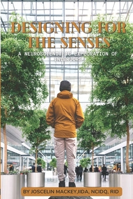 Designing for the Senses: Neuroscientific Exploration of Interiors by Mackey, Joscelin