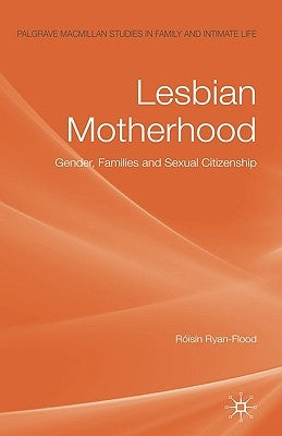 Lesbian Motherhood: Gender, Families and Sexual Citizenship by Ryan-Flood, RÃ³isÃ­n