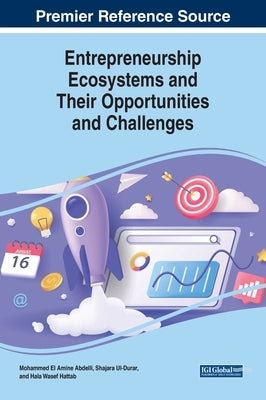 Entrepreneurship Ecosystems and Their Opportunities and Challenges by Abdelli, Mohammed El Amine