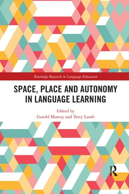 Space, Place and Autonomy in Language Learning by Murray, Garold
