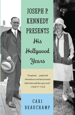 Joseph P. Kennedy Presents: His Hollywood Years by Beauchamp, Cari