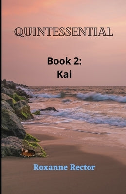 Quintessential: Book 2: Kai by Rector, Roxanne