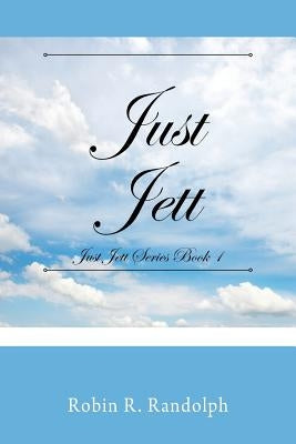 Just Jett: Just Jett Series Book 1 by Randolph, Robin R.