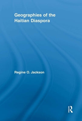 Geographies of the Haitian Diaspora by Jackson, Regine O.