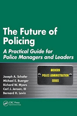 The Future of Policing: A Practical Guide for Police Managers and Leaders by Schafer, Joseph A.
