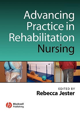 Advancing Practice in Rehabilitation Nursing by Jester, Rebecca