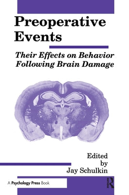 Preoperative Events: Their Effects on Behavior Following Brain Damage by Schulkin, Jay