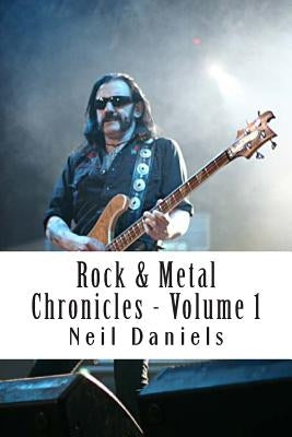 Rock & Metal Chronicles: Volume I by Daniels, Neil