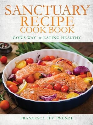 sanctuary recipe cook book by Iwunze, Francesca Ify
