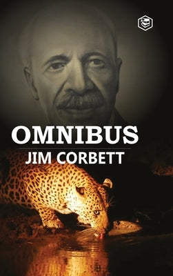 Jim Corbett Omnibus: Man Eaters of Kumaon; The Man-Eating Leopard of Rudraprayag & My India by Corbett, Jim