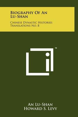 Biography Of An Lu-Shan: Chinese Dynastic Histories Translations No. 8 by Lu-Shan, An