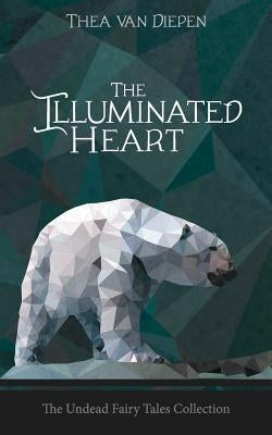 The Illuminated Heart by Van Diepen, Thea