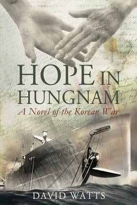 Hope in Hungnam: A Novel of the Korean War by Watts, David, Jr.