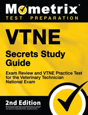 Vtne Secrets Study Guide - Exam Review and Vtne Practice Test for the Veterinary Technician National Exam: [2nd Edition] by Mometrix Test Prep