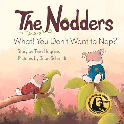 The Nodders: What! You Don't Want to Nap? by Huggins, Tina