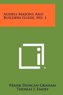 Audels Masons And Builders Guide, No. 1 by Graham, Frank Duncan