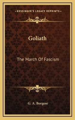 Goliath: The March of Fascism by Borgese, G. A.