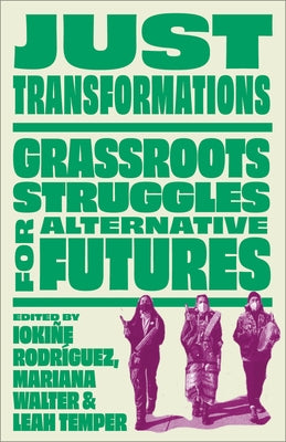 Just Transformations: Grassroots Struggles for Alternative Futures by Rodr&#195;&#173;guez, Ioki&#195;&#177;e