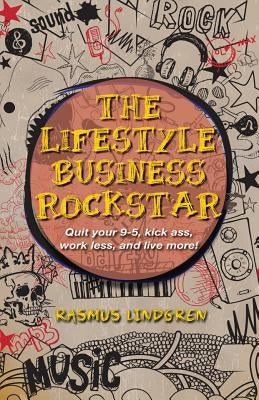 The Lifestyle Business Rockstar!: Quit your 9 -5, kick ass, work less, and live more! by O'Neil, L. A.