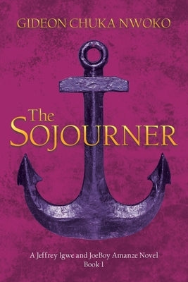 The Sojourner: A Jeffrey Igwe and JoeBoy Amanze Novel by Nwoko, Gideon Chuka