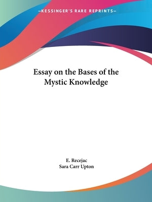 Essay on the Bases of the Mystic Knowledge by Recejac, E.