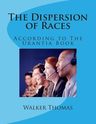 The Dispersion of Races: According to The Urantia Book by Thomas, Walker