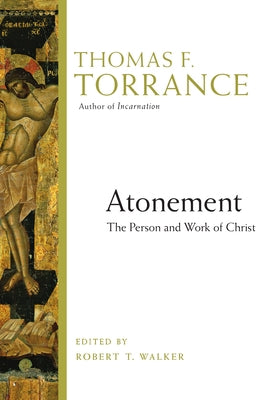Atonement: The Person and Work of Christ by Torrance, Thomas F.