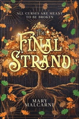 The Final Strand: All Curses Are Meant To Be Broken by Malcarne, Mary