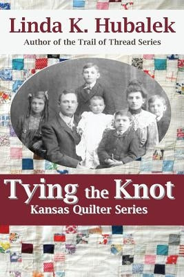 Tying the Knot (Kansas Quilter) by Hubalek, Linda K.