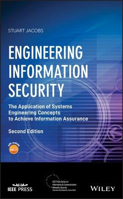 Engineering Information Security: The Application of Systems Engineering Concepts to Achieve Information Assurance by Jacobs, Stuart