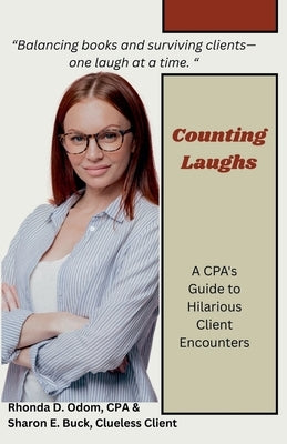 Counting Laughs: A CPAs Guide to Hilarious Client Encounters by Odom, Rhonda D.