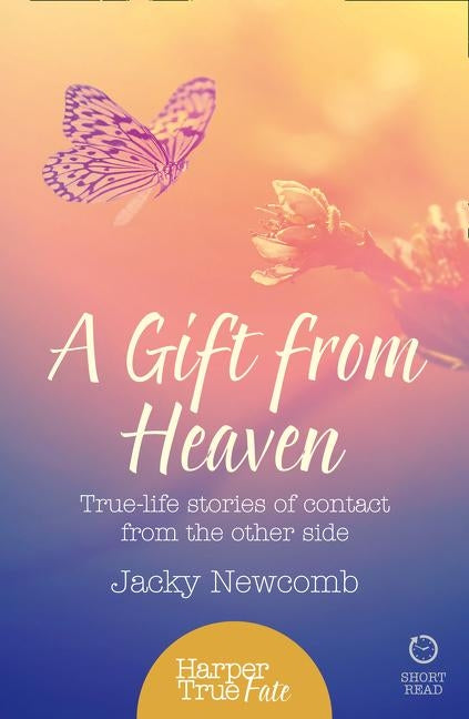 A Gift from Heaven: True-life stories of contact from the other side by Newcomb, Jacky