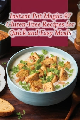 Instant Pot Magic: 97 Gluten-Free Recipes for Quick and Easy Meals by Diner, Wholesome Trails