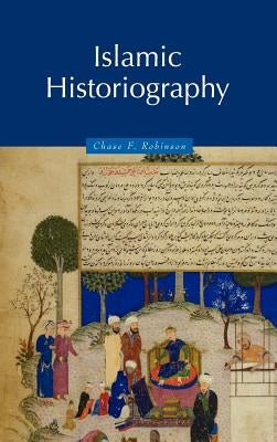 Islamic Historiography by Robinson, Chase
