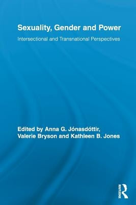 Sexuality, Gender and Power: Intersectional and Transnational Perspectives by JÃ³nasdÃ³ttir, Anna G.