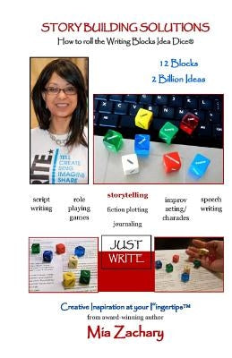 Story Building Solutions: A Guide to Rolling the Writing Blocks Idea Dice by Zachary, Mia