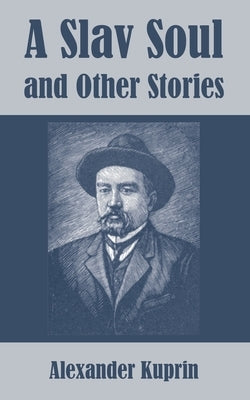 A Slav Soul and Other Stories by Kuprin, Alexander