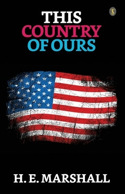 This Country Of Ours by Marshall, H. E.