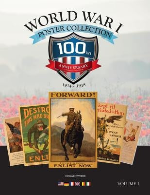 World War I Posters: 100th Anniversary Collectors Edition by White, Edward J.