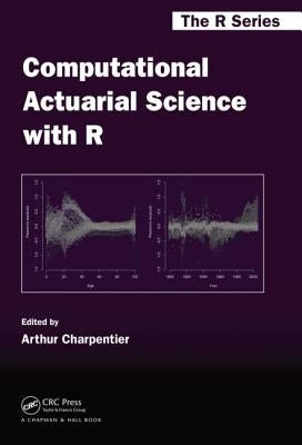 Computational Actuarial Science with R by Charpentier, Arthur