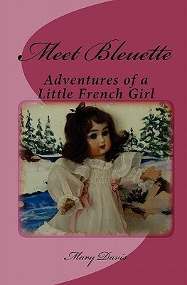 Meet Bleuette: Adventures of a Little French Girl by Davis, Mary