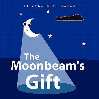 The Moonbeam's Gift by Baran, Elizabeth T.